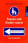 Frauen Und Kinder Zuerst - Denkblockade Feminismus: Eine Streitschrift (Siehe Info unten) 